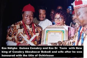 Eze Ndigbo Guinea ConakrybEze Dr Tasie with New king of Conakry Aboubacar Bobodi and wife after hevwas honoured with the title of Ochiriozuo