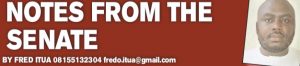 FRED ITUA – NOTES FROMT THE SENATE