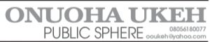 ONUOHA UKEH – PUBLIC SPHERE