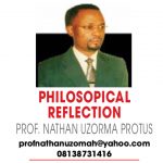 PHILOSOPHICAL REFLECTION – PROF NATHAN UZORMA PROTUS