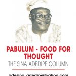 PABULUM – FOOD FOR THOUGHT THE SINA ADEDIPE COLUMN