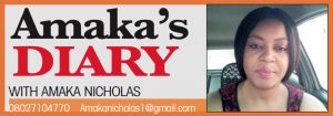 Amaka’s Diary – with AMAKA NICHOLAS