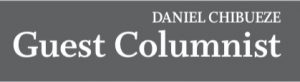 GUEST COLUMNIST – DANIEL CHIBUEZE