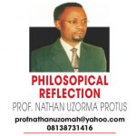 PHILOSOPHICAL REFLECTION – PROF NATHAN UZORMA PROTUS