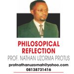 PHILOSOPHICAL REFLECTION – PROF NATHAN UZORMA PROTUS