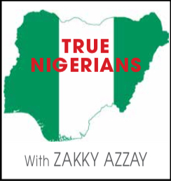 True Nigerians with Zakky Azzay