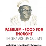 PABULUM FOOD FOR THOUGHT THE SINA ADEDIPE COLUMN