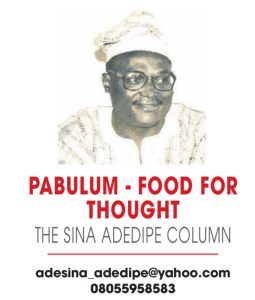 PABULUM FOOD FOR THOUGHT THE SINA ADEDIPE COLUMN