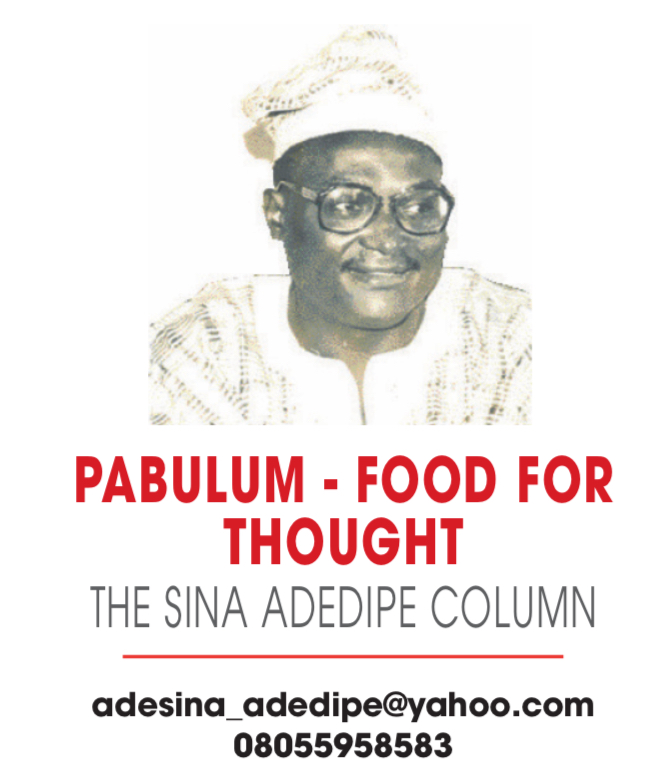 PABULUM FOOD FOR THOUGHT THE SINA ADEDIPE COLUMN