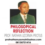PHILOSOPHICAL REFLECTION – PROF. NATHAN UZORMA PROTUS