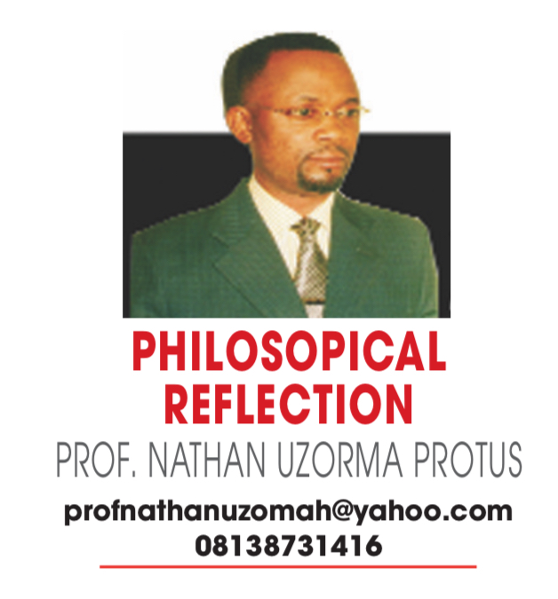 PHILOSOPHICAL REFLECTION – PROF. NATHAN UZORMA PROTUS