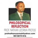 PHILOSOPHICAL REFLECTION – PROF NATHAN UZORMA PROTUS