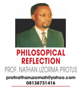 PHILOSOPHICAL REFLECTION PROF NATHAN UZORMA PROTUS