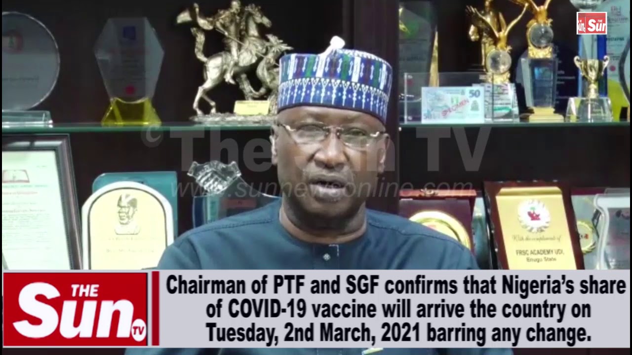 Chairman of PTF confirms that Nigeria’s share of COVID-19 vaccine will arrive the country on Tuesday, 2nd March, 2021 [VIDEO]