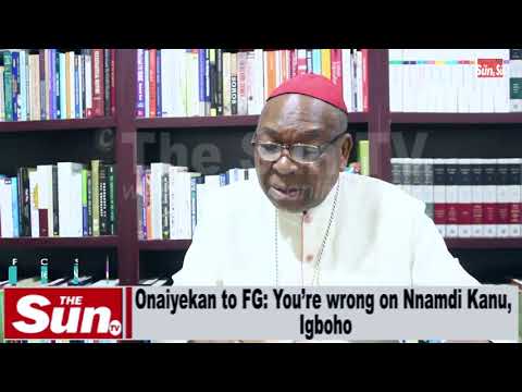 Onaiyekan to FG: You’re wrong on Nnamdi Kanu, Igboho (VIDEO)