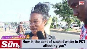 How is the cost of sachet water in FCT affecting you? (VIDEO)