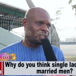 Street Interview: Why do you think some single ladies prefer married men? (VIDEO)