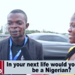 Street Interview: In your next would you want to be a Nigerian? (VIDEO)